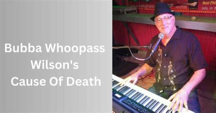 Bubba Whoopass Wilson Obituary: How Did He Die? Cause Of Death Explained
